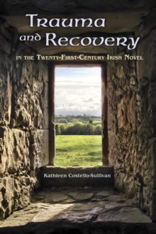 Image for Trauma and recovery in the twenty-first-century Irish novel