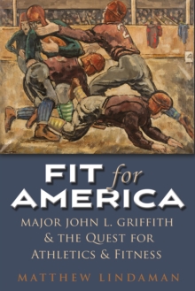 Image for Fit for America: Athletic Administration and Collegiate Sport, 1914-1945