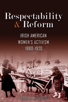Image for Respectability and reform: Irish American women's activism, 1880-1920