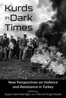 Image for Kurds in Dark Times: New Perspectives on Violence and Resistance in Turkey