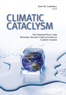 Image for Climatic cataclysm: the foreign policy and national security implications of climate change