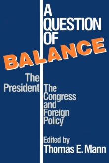 Image for A Question of Balance: The President, The Congress and Foreign Policy