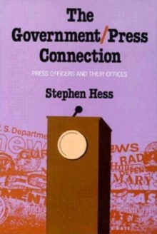 Image for The Government/Press Connection: Press Officers and Their Offices