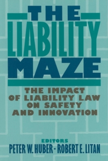 Image for The Liability maze: the impact of liability law on safety and innovation