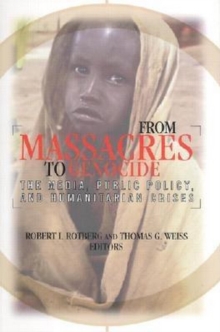 Image for From Massacres to Genocide: The Media, Public Policy, and Humanitarian Crises
