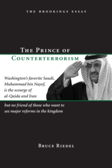 Image for Prince of Counterterrorism: Washington's Favorite Saudi, Muhammad Bin Nayef, Is the Scourge of Al-Qaida and Iran but No Friend of Those Who Want to See Major Reforms in the Kingdom