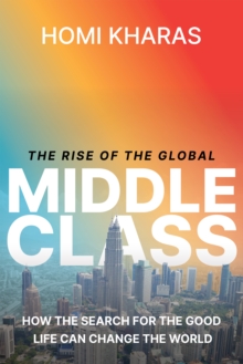 Image for The Rise of the Global Middle Class : How the Search for the Good Life Can Change the World