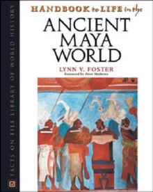 Handbook to Life in the Ancient Maya World