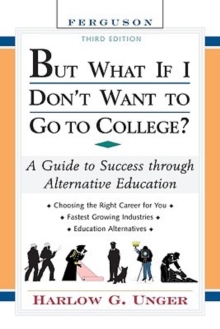 But What If I Don’t Want to Go to College?: A Guide to Success Through Alternative Education