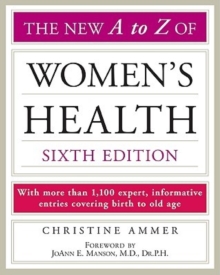 Image for The New A to Z of women's health  : with more than 1,100 expert, informative entries covering birth to old age