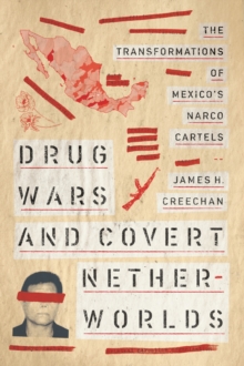 Image for Drug Wars and Covert Netherworlds: The Transformations of Mexico's Narco Cartels
