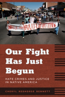 Image for Our Fight Has Just Begun: Hate Crimes and Justice in Native America
