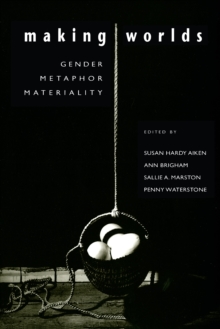 Image for Making Worlds: Gender, Metaphor, Materiality