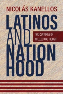 Image for Latinos and Nationhood: Two Centuries of Intellectual Thought