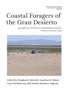 Image for Coastal foragers of the Gran Desierto: investigations of prehistoric shell middens along the northern Sonoran coast