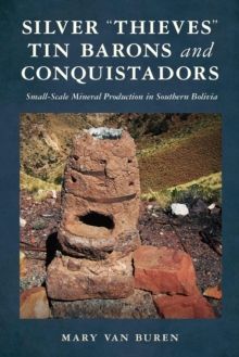 Image for Silver "Thieves," Tin Barons, and Conquistadors : Small-Scale Mineral Production in Southern Bolivia