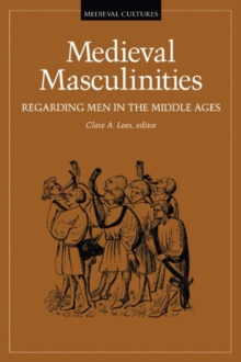 Image for Medieval Masculinities : Regarding Men in the Middle Ages