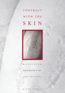 Image for Contract With The Skin : Masochism, Performance Art, and the 1970s