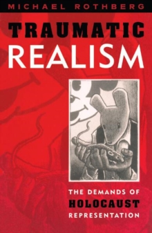 Traumatic Realism: The Demands of Holocaust Representation