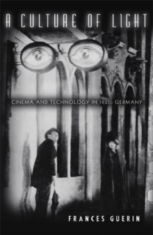 Image for A culture of light  : cinema and technology in 1920s Germany