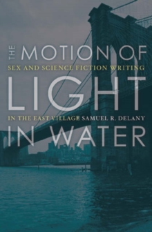 Image for The motion of light in water  : sex and science fiction writing in the east village