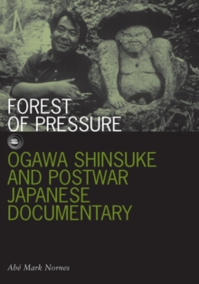 Image for Forest of pressure  : Ogawa Shinsuke and postwar Japanese documentary