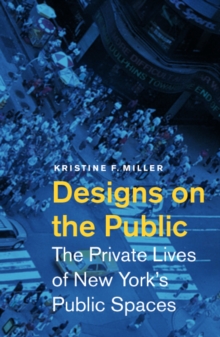 Image for Designs on the public  : the private lives of New York's public spaces