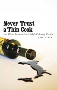 Image for Never Trust a Thin Cook and Other Lessons from Italy’s Culinary Capital