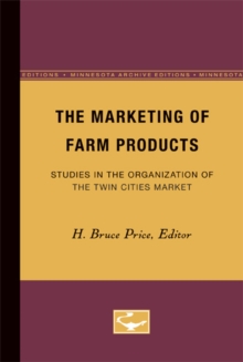 Image for The Marketing of Farm Products : Studies in the Organization of the Twin Cities Market