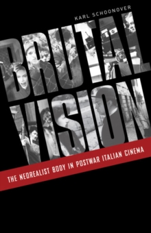 Image for Brutal vision  : the neorealist body in postwar Italian cinema