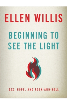 Cover for: Beginning to See the Light : Sex, Hope, and Rock-and-Roll