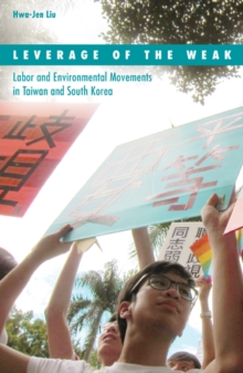 Image for Leverage of the weak  : labor and environmental movements in Taiwan and South Korea
