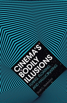 Cinema’s Bodily Illusions: Flying, Floating, and Hallucinating