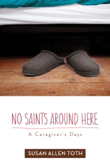 Image for No saints around here  : a caregiver's days