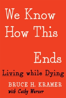Image for We know how this ends  : living while dying
