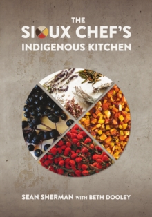 The Sioux Chef’s Indigenous Kitchen