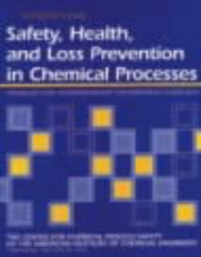 Image for Safety, Health and Loss Prevention in Chemical Processes : Problems for Undergraduate Engineering Curricula