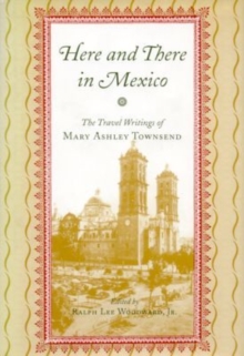 Image for Here and There in Mexico : The Travel Writings of Mary Ashley Townsend