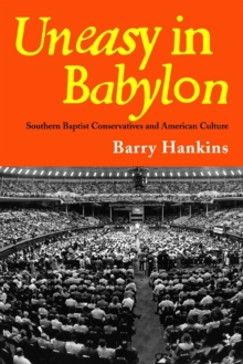 Image for Uneasy in Babylon  : Southern Baptist conservatives and American culture