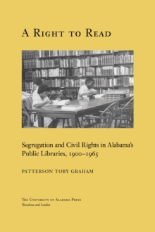 Image for A right to read: segregation and civil rights in Alabama's public libraries 1900-1965
