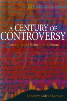 Image for A Century of Controversy: Constitutional Reform in Alabama.