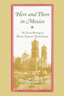 Image for Here and there in Mexico: the travel writings of Mary Ashley Townsend