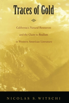 Image for Traces of gold: California's natural resources and the claim to realism in western American literature