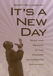 Image for It's a New Day : Race and Gender in the Modern Charismatic Movement
