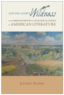 Image for Loving God's Wildness : The Christian Roots of Ecological Ethics in American Literature