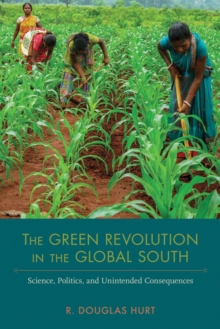 Image for The Green Revolution in the Global South : Science, Politics, and Unintended Consequences