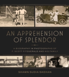 Image for An Apprehension of Splendor : A Pictorial Biography of F. Scott Fitzgerald and His Family