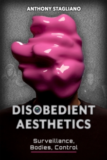 Image for Disobedient aesthetics  : surveillance, bodies, control