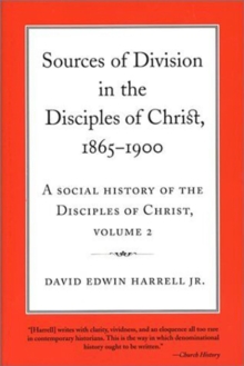 Image for A Social History of the Disciples of Christ Vol 2; Sources of Division in the Disciples of Christ, 1865-1900