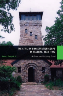 Image for The Civilian Conservation Corps in Alabama, 1933-1942 : A Great and Lasting Good